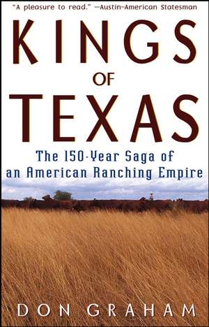 Kings of Texas: The 150-Year Saga of an American Ranching Empire de Don Graham