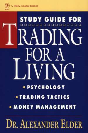 Trading for a Living – Psychology, Trading Tactics, Money Management Study Guide de A Elder