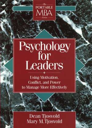 Psychology for Leaders – Using Motivation Conflict and Power to Manage More Effectively de D Tjosvold