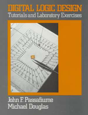 Digital Logic Design Tutorials And Laboratory Exer Exercises de J Passafiume