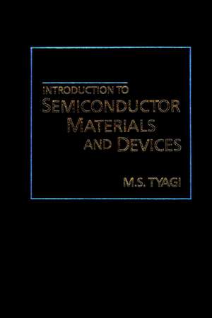 Introduction to Semiconductor Materials and Devices de M. S. Tyagi