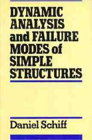 Dynamic Analysis and Failure Modes of Simple Structures de Daniel Schiff