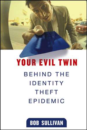 Your Evil Twin – Behind the Identity Theft Epidemic de B Sullivan