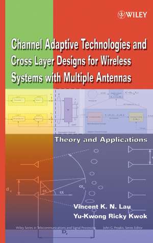 Channel Adaptive Technologies and Cross Layer Designs for Wireless Systems with Multiple Antennas – Theory and Applications de V Lau