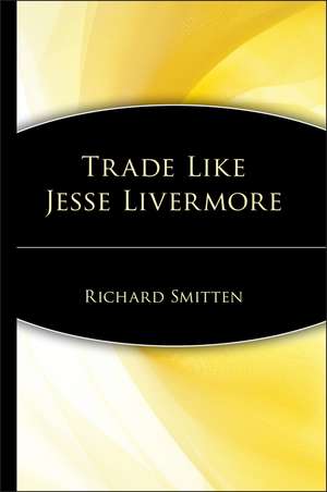 Trade Like Jesse Livermore de R Smitten