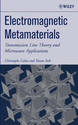 Electromagnetic Metamaterials – Transmission Line Theory and Microwave Applications de C Caloz