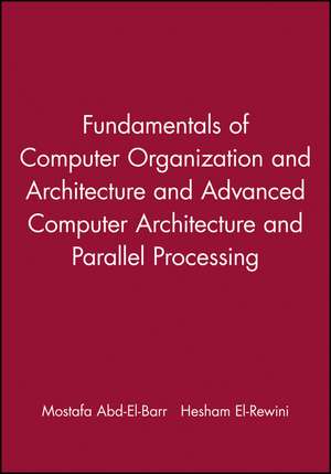 Fundamentals of Computer Organization and Architecture & Advanced Computer Architecture and Parallel Processing, 2 Volume Set de Mostafa Abd-El-Barr