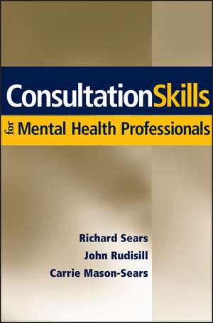 Consultation Skills for Mental Health Professionals de R Sears