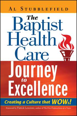 The Baptist Health Care Journey to Excellence – Creating a Culture that WOWs! de A Stubblefield