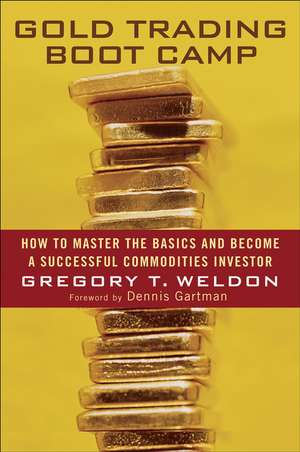 Gold Trading Boot Camp – How to Master the Basics and Become a Successful Commodities Investor de GT Weldon