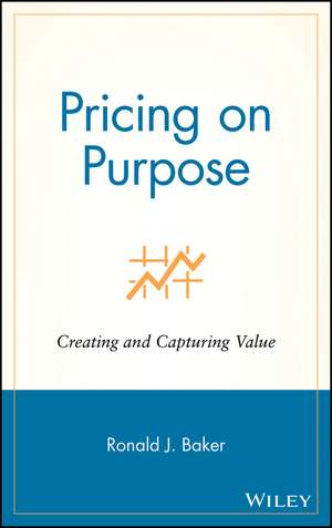 Pricing on Purpose – Creating and Capturing Value de RJ Baker