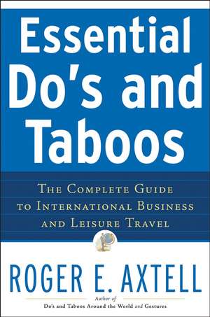 Essential Do′s and Taboos – The Complete Guide to International Business and Leisure Travel de RE Axtell