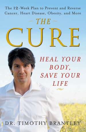 The Cure: Heal Your Body, Save Your Life de Timothy Brantley