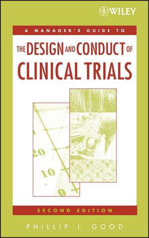 A Managers′ Guide to the Design and Conduct of Clinical Trials 2e de PI Good