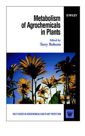 Metabolism of Agrochemicals in Plants de T Roberts