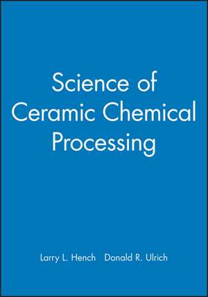 Science of Ceramic Chemical Processing de LL Hench