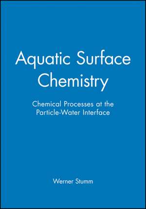 Aquatic Surface Chemistry – Chemical Processes at the Particle–Water Interface de W Stumm