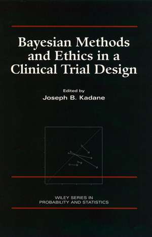 Bayesian Methods and Ethics in a Clinical Trial Design de JB Kadane