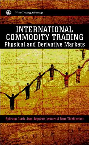 International Commodity Trading – Physical & Derivative Markets de E Clark