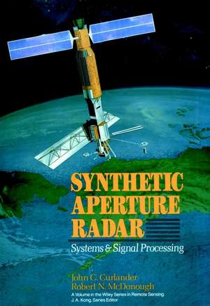 Synthetic Aperture Radar – Systems and Signal Processing de JC Curlander