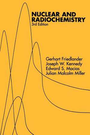 Nuclear and Radiochemistry 3e de G Friedlander