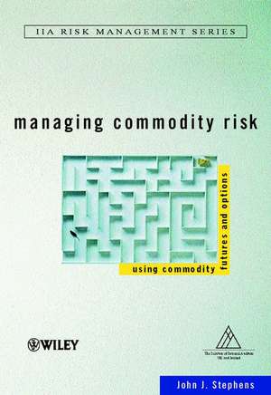 Managing Commodity Risk – Using Commodity Futures and Options de JJ Stephens