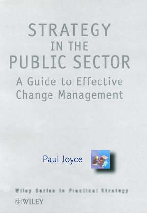 Strategy in the Public Sector – A Guide to Effective Change Management de PJ Joyce