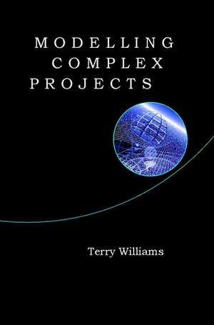 Modelling Complex Projects de T. Williams