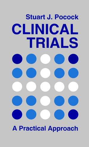 Clinical Trials – A Practical Approach de SJ Pocock