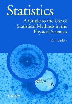 Statistics – A Guide to the use of Statistic Methods in the Physical Science de RJ Barlow