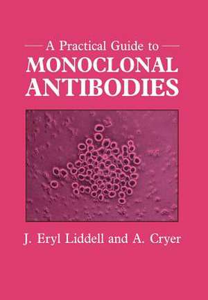 A Practical Guide to Monoclonal Antibodies de JE Liddell