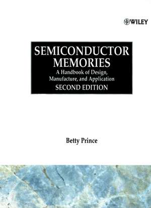 Semiconductor Memories – A Hdbk of Design Manufacture & Application 2e de B Prince