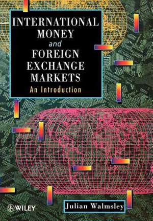 International Money & Foreign Exchange Markets – An Introduction de J Walmsley