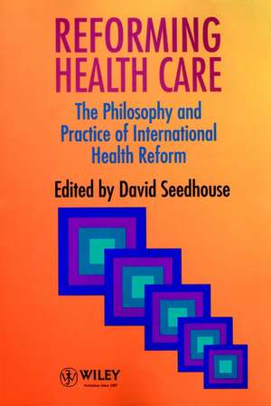 Reforming Health Care – The Philosophy & Practice of International Health Reform (Paper only) de D Seedhouse