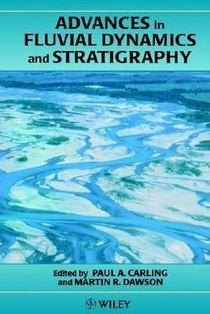 Advances in Fluvial Dynamics & Stratigraphy de PA Carling