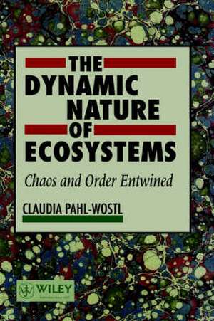 The Dynamic Nature of Ecosystems – Chaos & Order Entwined de C Pahl–Wostl