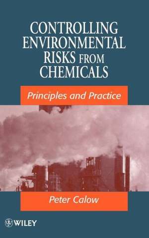 Controlling Environmental Risks from Chemicals – Principles & Practice de P Calow