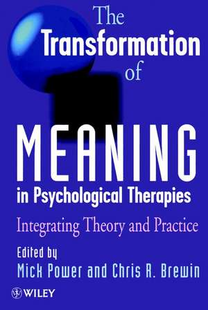 The Transformation of Meaning in Psychological Therapies – Integrating Theory & Practice de M Power