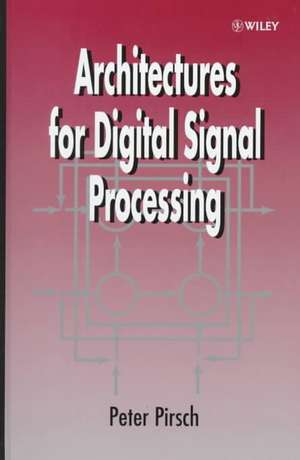 Architectures for Digital Signal Processing de P Pirsch