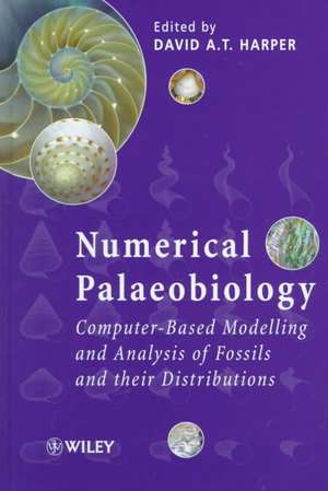 Numerical Palaeobiology – Computer–Based Modelling & Analysis of Fossils & their Distributions de DAT Harper