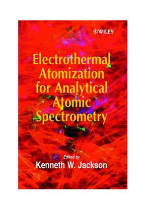 Electrothermal Atomization for Analytical Atomic Spectrometry de KW Jackson