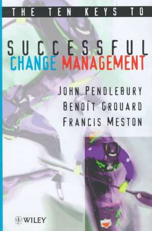 The Ten Keys to Successful Change Management de J Pendlebury