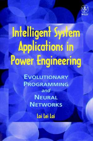 Intelligent System Applications in Power Engineering– Evolutionary Programming & Neural Networks de LL Lai