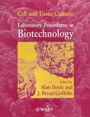 Cell & Tissue Culture – Laboratory Procedures in Biotechnology de A. Doyle