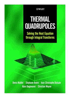 Thermal Quadrupoles – Solving the Heat Equation through Integral Transforms de D Maillet