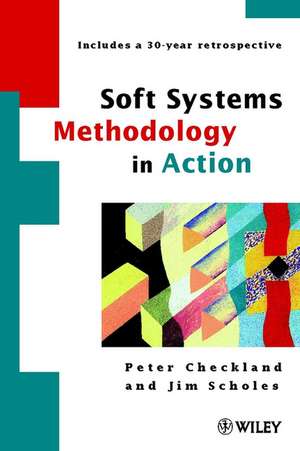 Soft Systems Methodology in Action (Includes a 30–year Retrospective) de P Checkland