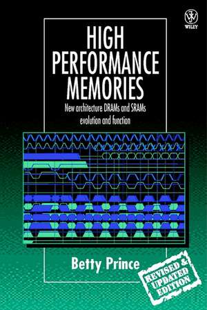 High Performance Memories – New Architecture DRAMs & SRAMs – Evolution & Function Rev de B Prince