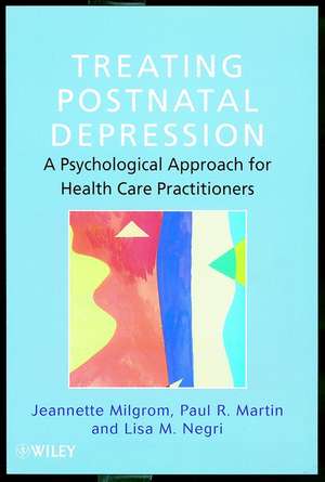 Treating Postnatal Depression – A Psychological Approach for Health Care Practitioners de J Milgrom