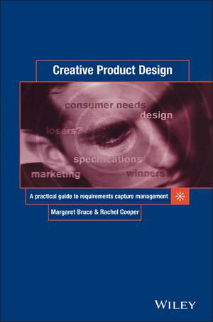 Creative Product Design – A Practical Guide to Requirements Capture Management de M Bruce