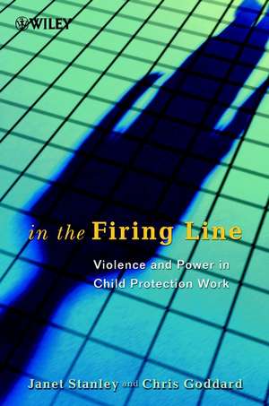 In the Firing Line – Violence & Power in Child Protection Work de J Stanley